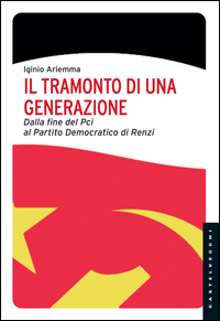 Tramonto_Di_Una_Generazione_Dalla_Fine_Del_Pci_Al_Partito_Democratico_Di_Renzi_-Ariemma_Iginio