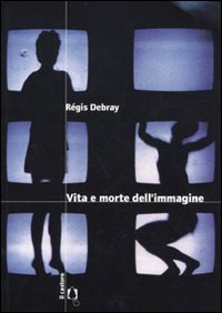 Vita_E_Morte_Dell`immagine_-Debray_Regis