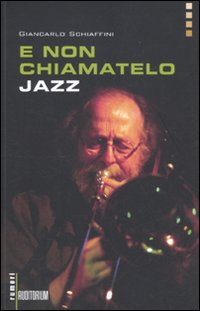 E_Non_Chiamatelo_Jazz_+_Cd_-Schiaffini_Giancarlo