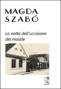 Notte_Dell`uccisione_Del_Maiale_-Szabo`_Magda__