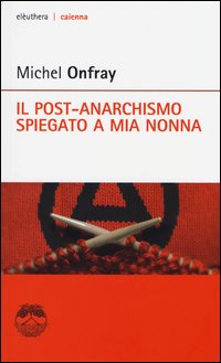 Post-anarchismo_Spiegato_A_Mia_Nonna_-Onfray_Michel