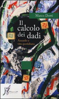 Calcolo_Dei_Dadi_Azzardo_E_Vita_Quotidiana_-Dotti_Marco