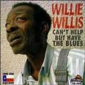 Can T Help But Have The Blues di Willie Willis  - CD
