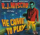 He Came To Play..... di R.J.Mischo - CD