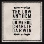 Oh My God, Charlie Darwin  di The Low Anthem - CD