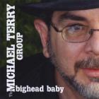 Bighead Baby  di Michael Terry Group - CD