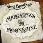Margarita's And Moonshine  di Mike Broward - CD