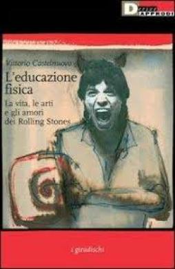 Rolling Stones Educazione Fisica La Vita Le A di Castelnuovo Vittorio - Libro Rolling Stones Educazione Fisica La Vita Le A di Castelnuovo Vittorio - Libro