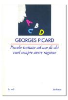 Piccolo Trattato Ad Uso Di Chi Vuole Ragione  di Picard Georges - Libro