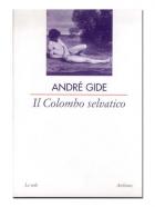 Colombo Selvatico (il)  di Gide Andre` - Libro