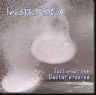 Just What The Doctor Ordered  di Frostbite Blue - CD