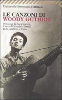 Woody Guthrie Le Canzoni Testo A Fronte di Bettelli M. (cur.) - Libro Woody Guthrie Le Canzoni Testo A Fronte di Bettelli M. (cur.) - Libro