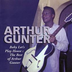 Let's Play House: The Best Of Arthur Gunter di Arthur Gunter - CD
