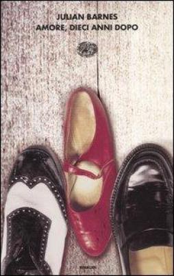 Amore Dieci Anni Dopo di Barnes Julian - Libro Amore Dieci Anni Dopo di Barnes Julian - Libro