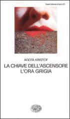 Chiave Dell`ascensore. L`ora Grigia O..  di Kristof Agota - Libro
