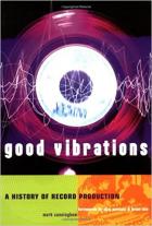 Good Vibrations A History Of Record Production di Cunningham Mark - libri