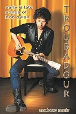 Bob Dylan Troubadour Early And Late Songs  di Muir A. - libri
