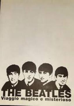 Beatles Viaggio Magico E Misterioso  di Aloi Claudio - libri