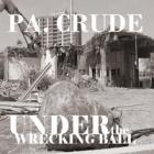 Under The Wrecking Ball  di P.A. Crude - CD