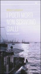 Poeti_Morti_Non_Scrivono_Gialli_-Larsson_Bjorn