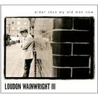 Older Than My Old Man Now di Loudon Wainwright III - CD