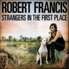 Strangers_In_The_First_Place-Robert_Francis