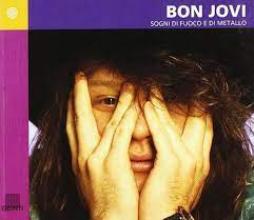 Bon Jovi - Sogni Di Fuoco E Di Metallo di Aa.vv. - libri Bon Jovi - Sogni Di Fuoco E Di Metallo di Aa.vv. - libri
