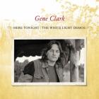 Here Tonight / The White Light Demos  di Gene Clark - CD