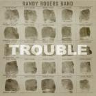 Trouble_-Randy_Rogers_Band