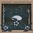 These_Wilder_Things_-Ruth_Moody