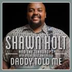 Daddy Told Me  di Shawn Holt & The Teardrops - CD