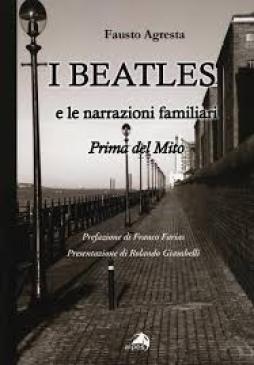 Beatles E Le Narrazioni Familiari Prima Del Mito (i) di Agresta Fausto - libri Beatles E Le Narrazioni Familiari Prima Del Mito (i) di Agresta Fausto - libri