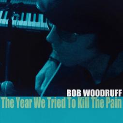 The Year We Tried To Kill The Pain  di Bob Woodruff - CD