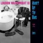Havent' Got The Blues ( Yet )  di Loudon Wainwright III - CD