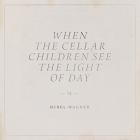When The Cellar Children See The Light Of Day di Mirel Wagner - CD