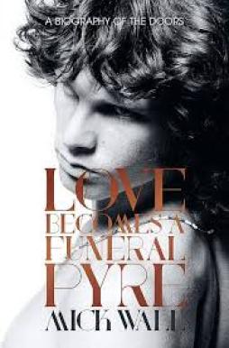Jim Morrison Love Becomes A Funeral Pyre  di Wall Mick - Libro