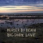Big Dark Love  di Murder By Death - CD