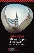 Milano Dopo Il Miracolo Biografia Di Una Citta` di Foot John - libri Milano Dopo Il Miracolo Biografia Di Una Citta` di Foot John - libri
