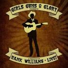 A Tribute To Hank Williams Live! di Girls, Guns & Glory - CD A Tribute To Hank Williams Live! di Girls, Guns & Glory - CD