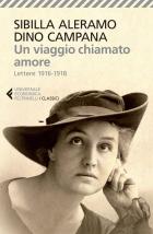 Viaggio Chiamato Amore Lettere 1916-1918 (un)  di Aleramo Sibilla  Campana Dino - Libro