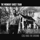 Cold Was The Ground di Midnight Ghost Train - CD