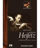 Heifetz Jacha L`imperatore Solo di Cantu` Alberto - Libro Heifetz Jacha L`imperatore Solo di Cantu` Alberto - Libro