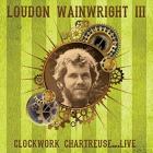Clockwork Chartreuse..Live di Loudon Wainwright III - CD