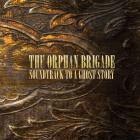 Soundtrack_To_A_Ghost_Story-The_Orphan_Brigade