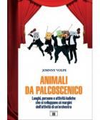 Animali Da Palcoscenico. Luoghi, Persone E Attività Ludiche Che Si Sviluppano Ai Margini Dell'attività Di Un'orchestra di Volpe Johnny - libri