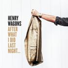 After_What_I_Did_Last_Night_-Henry_Wagons
