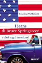 Jeans Di Bruce Springsteen E Altri Sogni Americani (i)  di Pareschi Silvia - libri