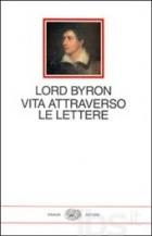 Vita Attraverso Le Lettere di Byron Lord - Libro