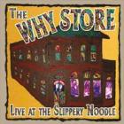 Live At The Slippery Noodle  di Why Store - CD