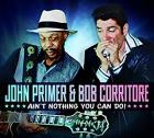 Ain't Nothing You Can Do! di John Primer & Bob Corritore